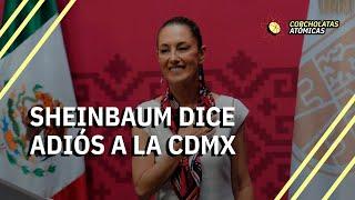 Sheinbaum dice adiós a a la CDMX