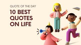 Best Quotes on Life  10 Best Quotes on Life  Life Quotes  The Greatest Quotes  Quote Of The Day