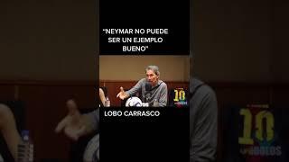 Neymar no puede ser un ejemplo bueno Lobo Carrasco sin CENSURA #short