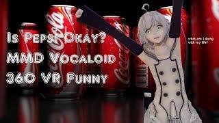 MMD 360 VR - Is Pepsi Okay? Vocaloid Funny feat. Piko Dex Fukase and YOHIOloid