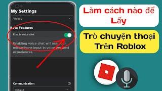 Cách nhận trò chuyện thoại trên Roblox -  Cập nhật mới 2024 