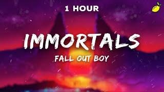 1 Hour Fall Out Boy - Immortals Lyrics