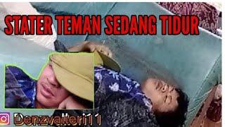 STATER TEMAN SEDANG TIDUR#denzvalleri