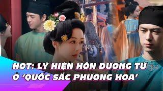 Lý Hiện gây ‘sốt’ với cảnh hôn Dương Tử trong bom tấn “Quốc sắc phương hoa”  Ibiz