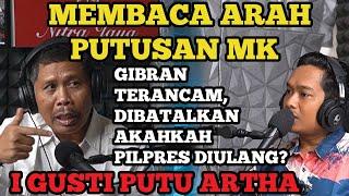 AKAN ADA KEJUTAN DI PUTUSAN MK TGL 22 APRIL I GUSTI PUTU ARTHA BUKA-BUKAAN GIBRAN BISA DIBATALKAN?