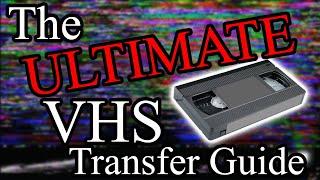 The Ultimate VHS Transfer Guide