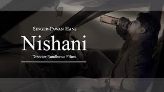 Nishani    Official Video   Pawan Hans  Randhawa Films  Latest Punjabi 2024 