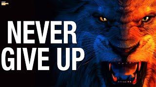 NEVER GIVE UP  Powerful motivation ‘you must never give up’... I won’t.