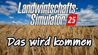 LS25 Das wird uns im NÄCHSTEN Landwirtschafts Simulator erwarten  10 Dinge