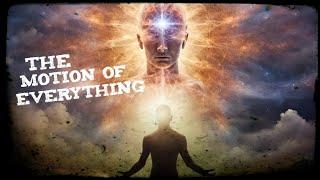 The Motion Of Everything Mind Body And Reality