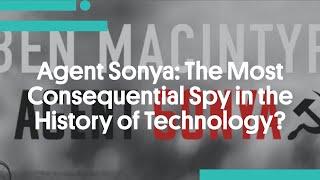 Agent Sonya The Most Consequential Spy in the History of Technology?