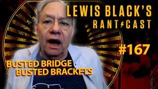 Busted Bridge Busted Brackets  Lewis Blacks Rantcast #167