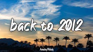 back to 2012 throwback mix nostalgia playlist