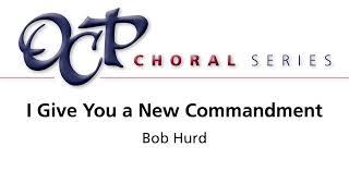 I Give You a New Commandment – Bob Hurd Official Sheet Music OCP Choral Review