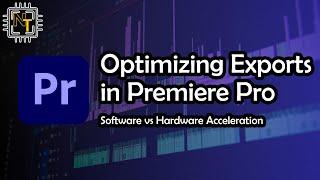 Optimizing Premiere Pros Exports Software vs Hardware Acceleration