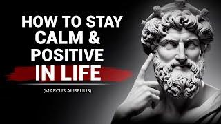 How To Stay Calm & Positive In Life  Marcus Aurelius Stoicism