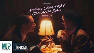 SƠN TÙNG M-TP  ĐỪNG LÀM TRÁI TIM ANH ĐAU  OFFICIAL MUSIC VIDEO