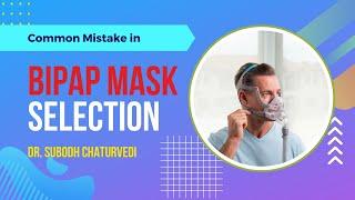 Common Mistake  in Bipap Mask Selection
