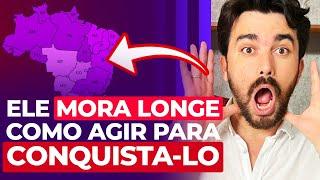 ELE MORA LONGE COMO AGIR PARA CONQUISTA LO