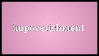 Impoverishment Meaning