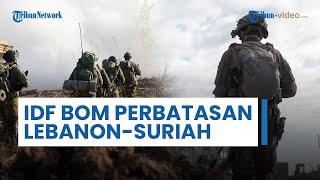 Perbatasan Lebanon-Suriah Diserang Israel Timbulkan Lubang Selebar 12 Kaki Akses Warga Terganggu