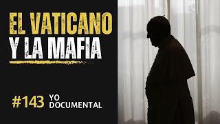 Yo documental Episodio 143  La Mafia y El Vaticano una Intrincada Red de Poder