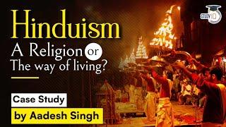What is Hinduism a religion or a way of life? Hinduism Case Study - UPSC GS Paper 1 Indian Culture