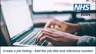 Employer - NHS Jobs - Create a job listing - Add the job title and reference number - Video - Jun 22