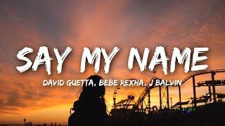 David Guetta - Say My Name Lyrics ft. Bebe Rexha J Balvin