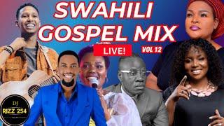 SWAHILI GOSPEL MIX VOL.12-LIVEDJ RIZZ Ft Sarah KIsrael MbonyiGuardian AngelBahati BukukuObby