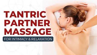 Tantric Partner Massage For Intimacy & Relaxation