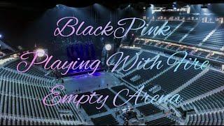 BLACKPINK - PLAYING WITH FIRE  Empty Arena Effect