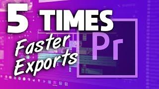 Get up to 5 times faster exports in Premiere Pro