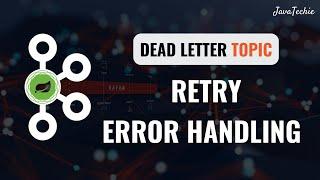Kafka Error Handling with Spring Boot  Retry Strategies & Dead Letter Topics  JavaTechie