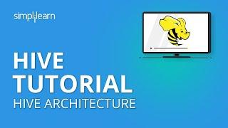 Hive Tutorial  Hive Architecture  Hive Tutorial For Beginners  Hive In Hadoop  Simplilearn