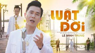 LUẬT ĐỜI - Lê Minh Trung  Nhân sinh tiền bạc là phù du NGHE MÀ THẤM