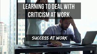 Career Readiness Success at Work LEARNING TO PROPERLY DEAL WITH CRITICISM AT WORK