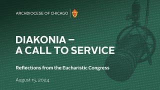 Diakonia- A Call to Service - August 15 2024 - Reflections From the Eucharistic Congress