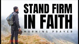 Always Stand Firm In Faith Christian Motivation & Blessed Morning Prayer