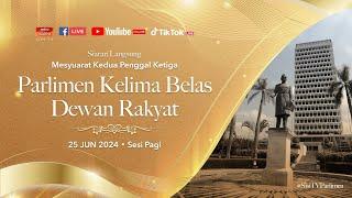 LANGSUNG Sidang Dewan Rakyat 25 Jun 2024  Sesi Pagi