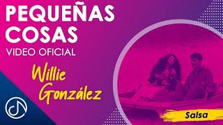 PEQUEÑAS Cosas  - Willie González Video Oficial