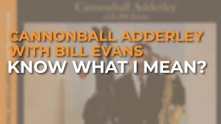 Cannonball Adderley with Bill Evans - Know What I Mean? Official Audio