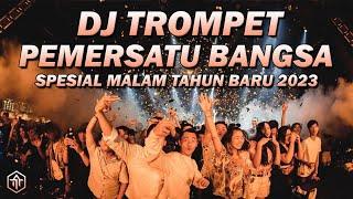 DJ TROMPET SPESIAL MALAM TAHUN BARU 2023  DJ TROMPET PEMERSATU BANGSA FULLBASS REMIX TERBARU 2023