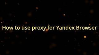 How to use proxy for Yandex Browser