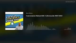 Convocourses PodcastGRC Cybersecurity NIST ISSO