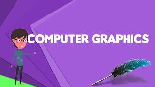 What is Computer graphics? Explain Computer graphics Define Computer graphics