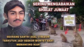 JANGAN MANCING DIHARI JUMAT‼️SANTRI ASAL CIREBON TERKUTUK MENJADI MONYET Di Petilasan Sunan Kalijaga