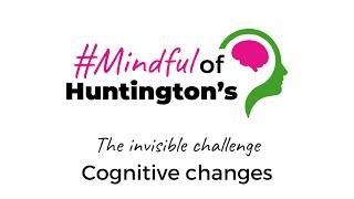 The invisible challenge  Cognitive changes   #MindfulOfHuntingtons