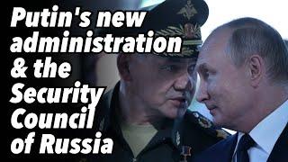 Putins new administration & the Security Council of Russia