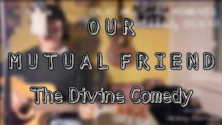 The Divine Comedy - Our mutual friend Cover